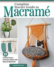 Complete Starter Guide to Macrame: 15 Knotted Home Creations Made with Natural Materials by Angela Barretta