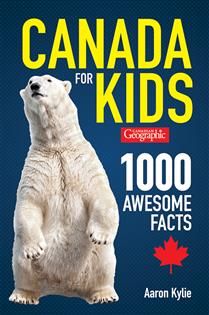 Canada for Kids: 1000 Awesome Facts, 2nd Ed. by Aaron Kylie
