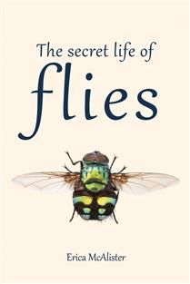 The Secret Life of Flies by Erica McAlister