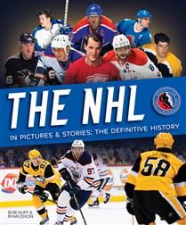 The NHL in Pictures and Stories: The Definitive History, 3rd Ed. Bob Duff, Ryan Dixon