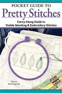 Pocket Guide to Pretty Stitches: Carry-Along Guide to Visible Mending &amp; Embroidery Stitches by Karen Hemingway