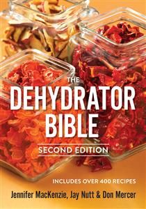The Dehydrator Bible: Includes over 400 Recipes, 2nd Ed. (Updated) by Jennifer MacKenzie, Jay Nutt, Don Mercer