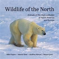 Wildlife of the North: Animals of the High Latitudes of North America and Europe by Hälle Flygare, Valerius Geist, Geoffrey Holroyd, Wayne Lynch
