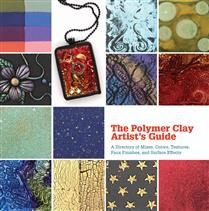 The Polymer Clay Artist's Guide: A Directory of Mixes, Colors, Textures, Faux Finishes, and Surface Effects by Marie Segal