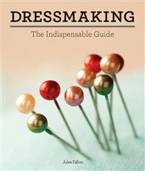 Dressmaking: The Indispensable Guide by Jules Fallon