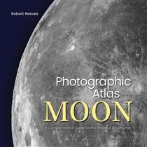Photographic Atlas of the Moon: A Comprehensive Guide for the Amateur Astronomer by Robert Reeves