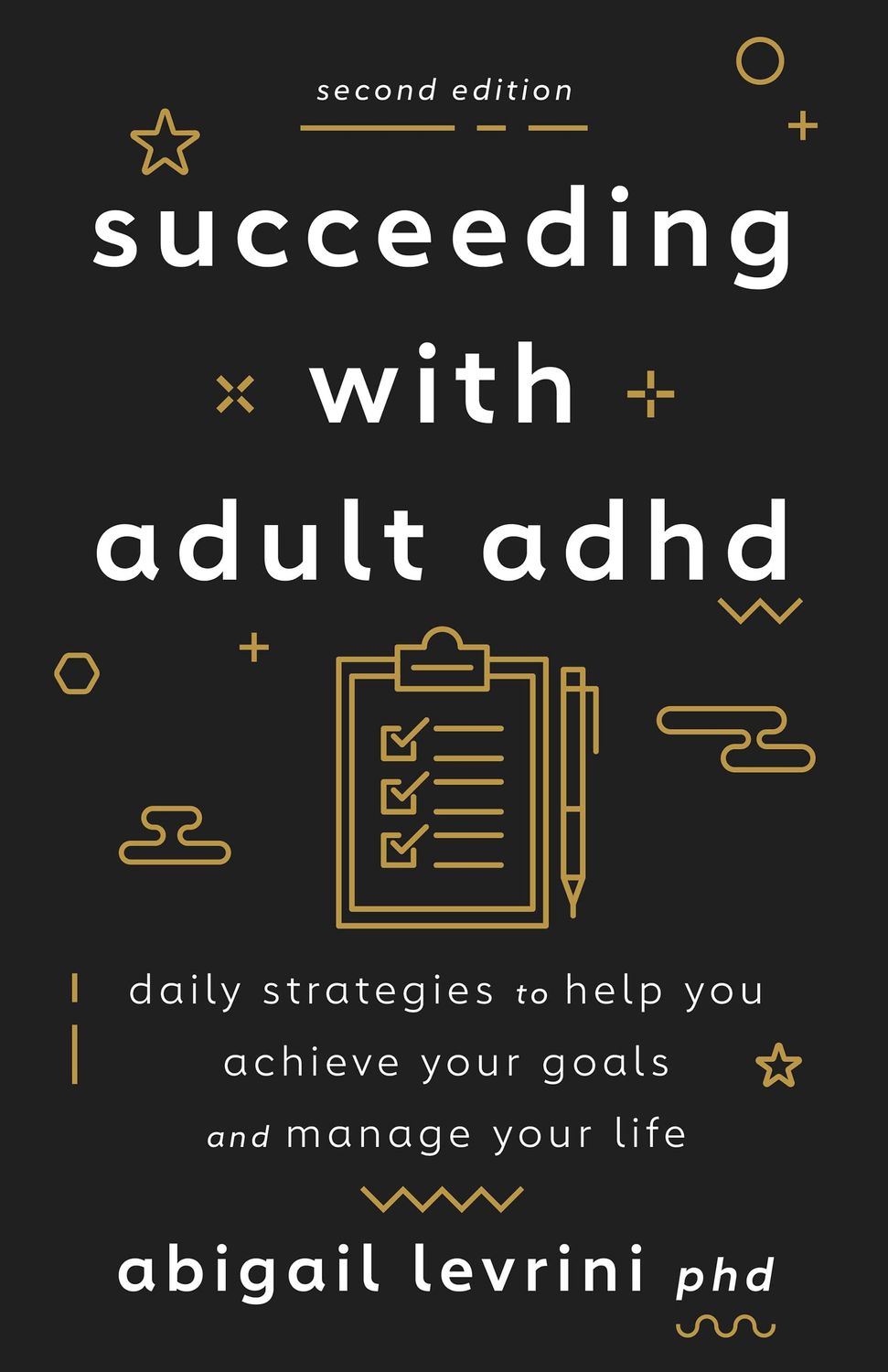 Succeeding With Adult ADHD: Daily Strategies to Help You Achieve Your Goals and Manage Your Life by Abigail Levrini