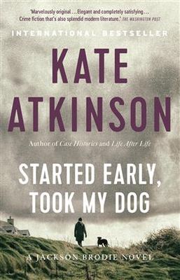 Started Early, Took My Dog (Jackson Brodie #4) by Kate Atkinson