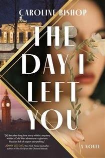 The Day I Left You by Caroline Bishop