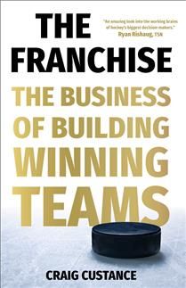 The Franchise: The Business of Building Winning Teams by Craig Custance