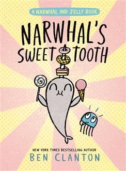 Narwhal&#39;s Sweet Tooth (Narwhal and Jelly #9) by Ben Clanton