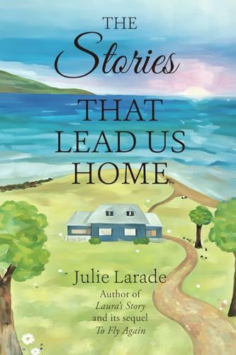 The Stories That Lead Us Home By: Julie Larade