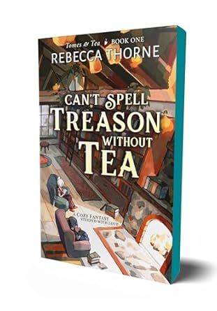 Can&#39;t Spell Treason Without Tea (Tomes &amp; Tea #1) by Rebecca Thorne