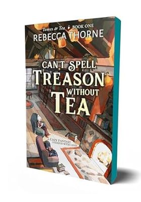 Can&#39;t Spell Treason Without Tea (Tomes &amp; Tea #1) by Rebecca Thorne
