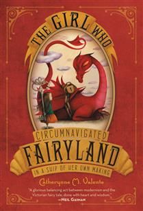 The Girl Who Circumnavigated Fairyland in a Ship of Her Own Making (Fairyland #1) by Catherynne M. Valente, Ana Juan