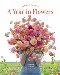 Floret Farms A Year in Flowers: Designing Gorgeous Arrangements for Every Season by Erin Benzakein, Julie Chai, Jill Jorgensen
