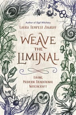 Weave the Liminal: Living Modern Traditional Witchcraft by Laura Tempest Zakroff