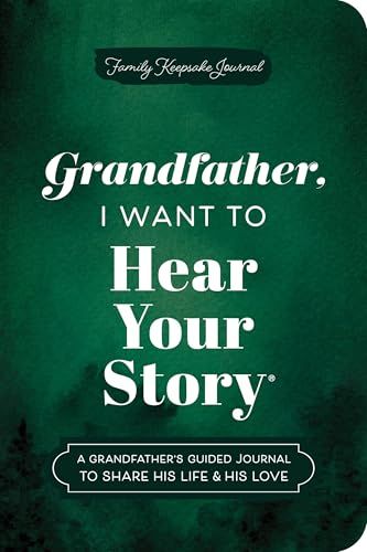 Grandfather, I Want to Hear Your Story (Expanded Edition): A Grandfather&#39;s Guided Journal to Share His Life &amp; His Love