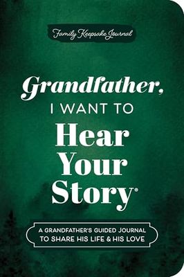 Grandfather, I Want to Hear Your Story (Expanded Edition): A Grandfather's Guided Journal to Share His Life &amp; His Love