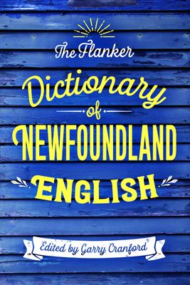 The Flanker Dictionary of Newfoundland English by Garry Cranford