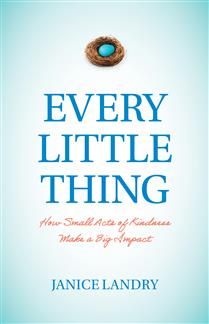 Every Little Thing: How Small Acts of Kindness Make a Big Impact by Janice Landry