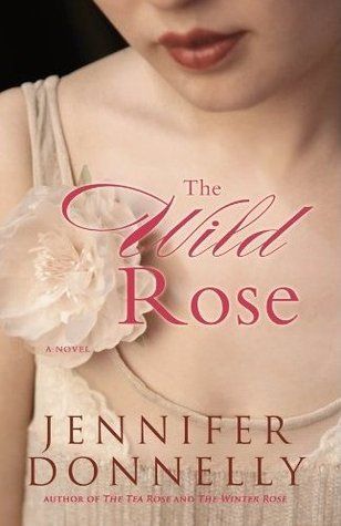The Wild Rose (The Tea Rose #3) by Jennifer Donnelly