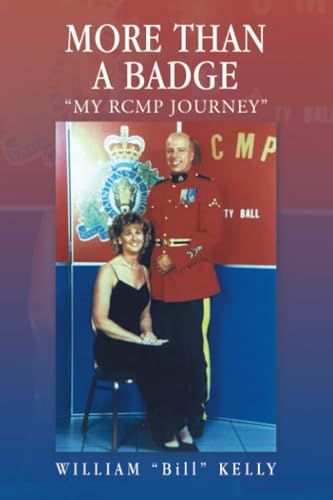 More Than a Badge: My RCMP Journey by William &quot;Bill&quot; Kelly