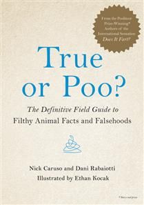True or Poo? The Definitive Field Guide to Filthy Animal Facts and Falsehoods (Does It Fart #2) by Nick Caruso, Dani Rabaiotti