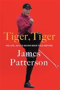 Tiger, Tiger: His Life, As It&#39;s Never Been Told Before by James Patterson