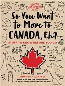 So You Want to Move to Canada, Eh?: Stuff to Know Before You Go by Jennifer McCartney