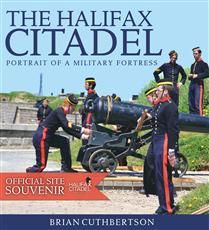 The Halifax Citadel: Portrait of a Military Fortress, 2nd Ed. by Brian Cuthbertson, Julian Beveridge