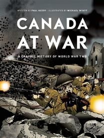 Canada at War: A Graphic History of World War Two by Paul Keery, Michael Wyatt