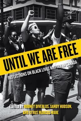 Until We Are Free: Reflections on Black Lives Matter in Canada by Rodney Diverlus, Sandy Hudson, Syrus Marcus Ware