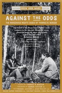 Against the Odds: The Indigenous Rights Cases of Thomas R. Berger by Drew Ann Wake
