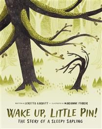 Wake Up, Little Pin!: The Story of a Sleepy Sapling by Loretta Garbutt, Marianne Ferrer