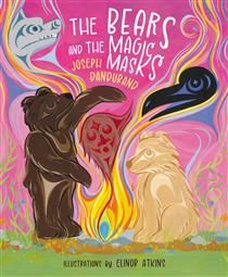 The Bears and the Magic Masks by Joseph Dandurand, Elinor Atkins