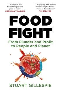 Food Fight: From Plunder and Profit to People and Planet by Stuart Gillespie