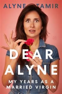 Dear Alyne: My Years as a Married Virgin by Alyne Tamir