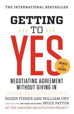 Getting to Yes: Negotiating Agreement Without Giving In by Roger Fisher, William L. Ury, Bruce Patton
