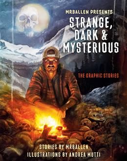 MrBallen Presents: Strange, Dark &amp; Mysterious - The Graphic Stories by MrBallen, Andrea Mutti, Robert Venditti