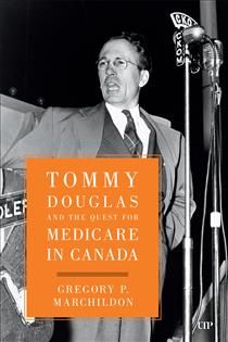 Tommy Douglas and the Quest for Medicare in Canada by Gregory Marchildon