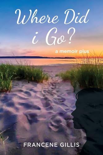Where Did I Go? by Francene Gillis