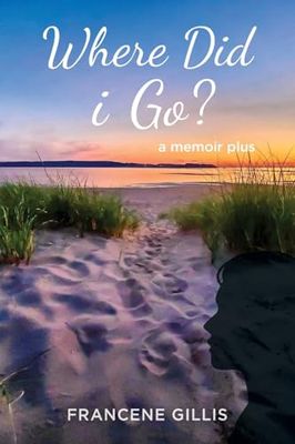 Where Did I Go? by Francene Gillis