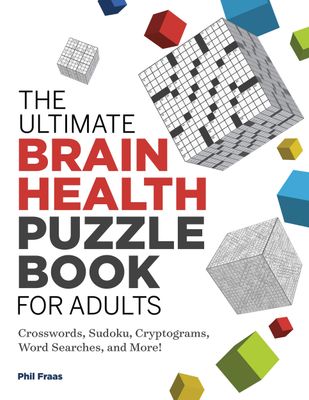 The Ultimate Brain Health Puzzle Book for Adults: Crosswords, Sudoku, Cryptograms, Word Searches, and More! by Phil Fraas