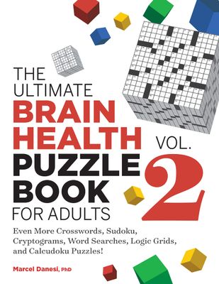The Ultimate Brain Health Puzzle Book for Adults: Crosswords, Sudoku, Cryptograms, Word Searches, and More! Vol. 2 by Marcel Danesi