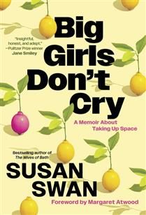 Big Girls Don&#39;t Cry: A Memoir About Taking Up Space by Susan Swan