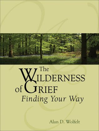 The Wilderness of Grief: Finding Your Way by Alan D. Wolfelt