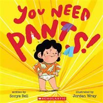 You Need Pants! by Sonya Bell, Jordan Wray