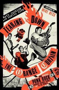 Tearing Down the Orange Curtain: How Punk Rock Brought Orange County to the World by Nate Jackson, Daniel Kohn