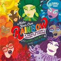 Make Your Own Rainbow: A Drag Queen&#39;s Guide to Color by Lil Miss Hot Mess, Olga de Dios Ruiz